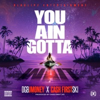 You Ain Gotta Wait (feat. Cash First Ski) - Single - DGBJMONEY