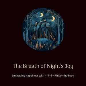 The Breath of Night's Joy: Embracing Happiness with 4-4-4-4 Under the Stars