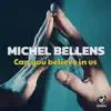 Michel Bellens - Can You Believe In Us