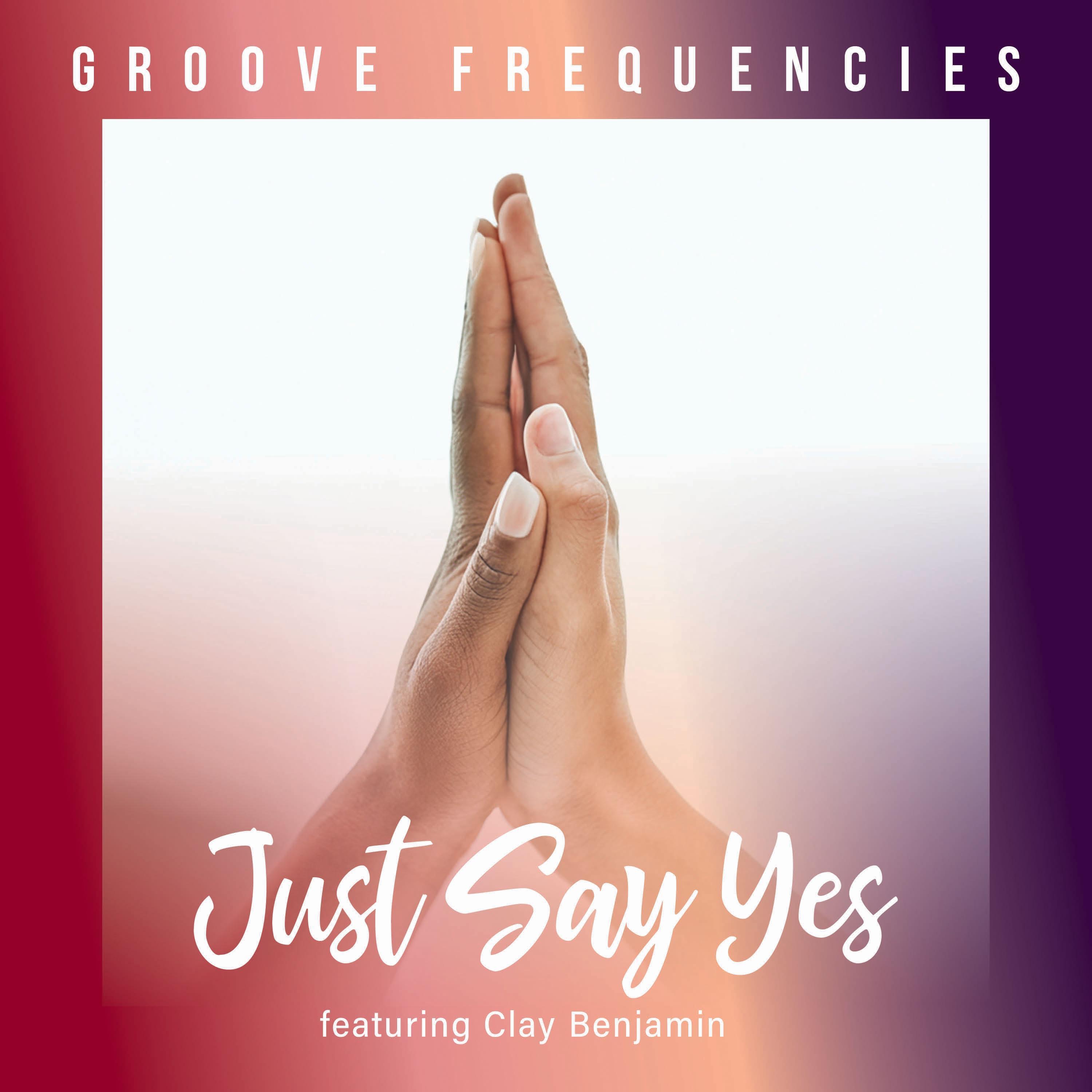 Just Say Yes (feat. Clay Benjamin) - Single