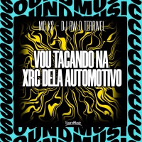 VOU TACANDO NA XRC DELA AUTOMOTIVO - Single - MC Ks, Dj RW o terrivel & SoundMusic Original