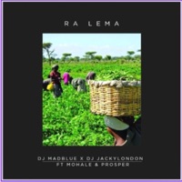 Ra Lema (feat. Dj Jackylondon, Prosper & Ntate Mohale) - Single - DJ Mad Blue