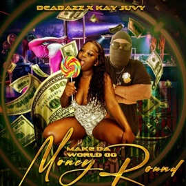 Money Make Da World Go Round (feat. Kay Juvy) DEADAZZ