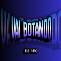 VAI BOTANDO - Single - DJ HK
