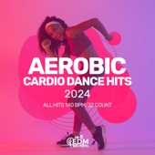 Aerobic Cardio Dance Hits 2024: All Hits 140 Bpm / 32 Count artwork