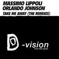 Take Me Away (The Remixes) - Massimo Lippoli & Orlando Johnson