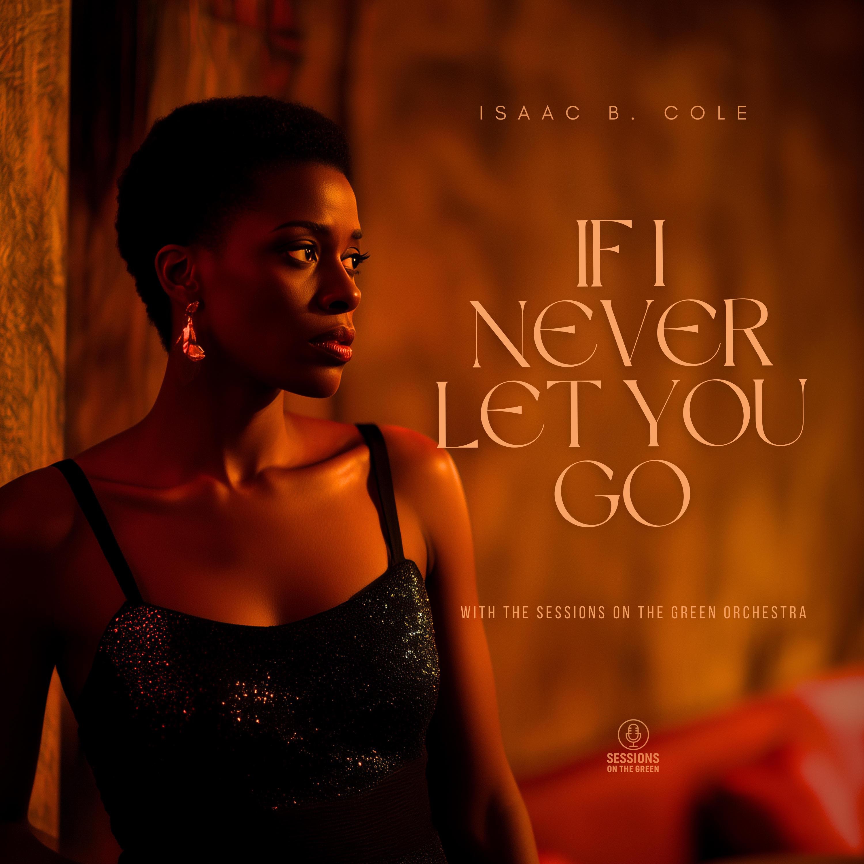 If I Never Let You Go (feat. Isaac B. Cole) - Single