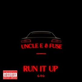 Run It Up (feat. Uncle E) The Lit Fuse