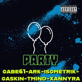 PARTY- (feat. A.R.K, TRXOUBLED MIND, GASKIN, ISOMETRIK & XANNYRN) GABE61