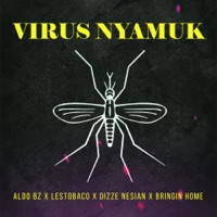 Virus Nyamuk - Single - Aldo Bz, Lesto Baco, Dizze Nesian & Bringin Home