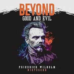 Beyond Good and Evil: Prelude to a Philosophy of the Future