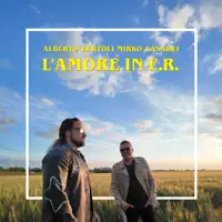 L'amore in E.R. — Alberto Bertoli & Mirko Casadei