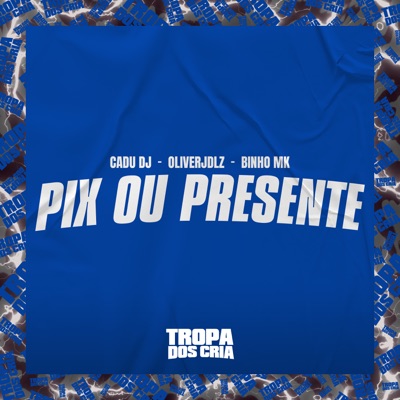 Pix ou Presente (feat. Tropa dos Cria) - Single