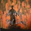 So Why Not Love - Single