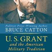 U. S. Grant and the American Military Tradition (Unabridged) - Bruce Catton