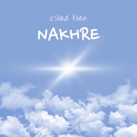 Nakhre - Single - Irshad Khan