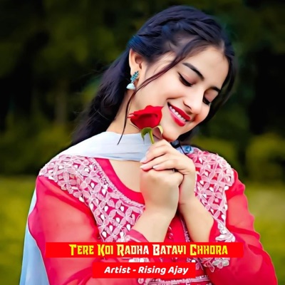 Rising Ajay - Tere Koi Radha Batayi Chhora