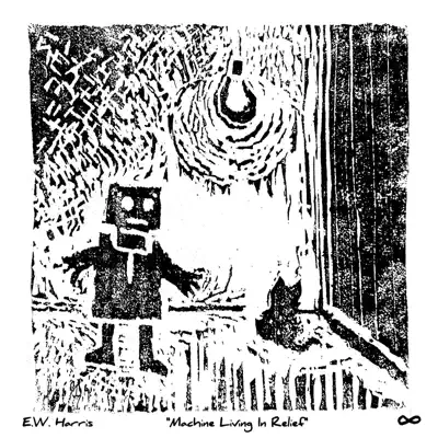 Listen to Machine Living In Relief - EP by E.W. Harris