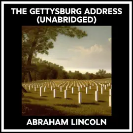 The Gettysburg Address (Unabridged)