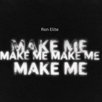 Make Me Make Me - Single - Ron Elite
