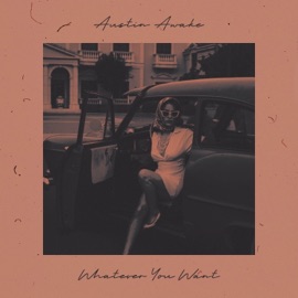 WHATEVER YOU WANT Austin Awake