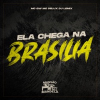Ela Chega na Brasilia - Single - MC GW, Mc Delux & Dj Lemix