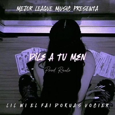 DILE A TU MEN (feat. Lil Wi, El Fai, Vocier & Raulo The Produce) - Single
