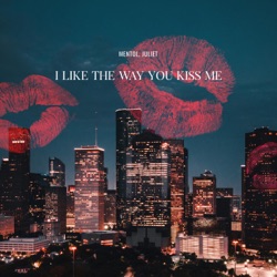 I Like the Way You Kiss Me