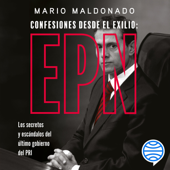 Confesiones desde el exilio: Enrique Peña Nieto - Mario Maldonado Cover Art