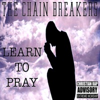 Learn To Pray - Single - The Chain Breakers