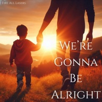 We're Gonna Be Alright (feat. Charlie Copper) - Single - Fire All Lasers