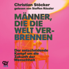 Männer, die die Welt verbrennen - Christian Stöcker