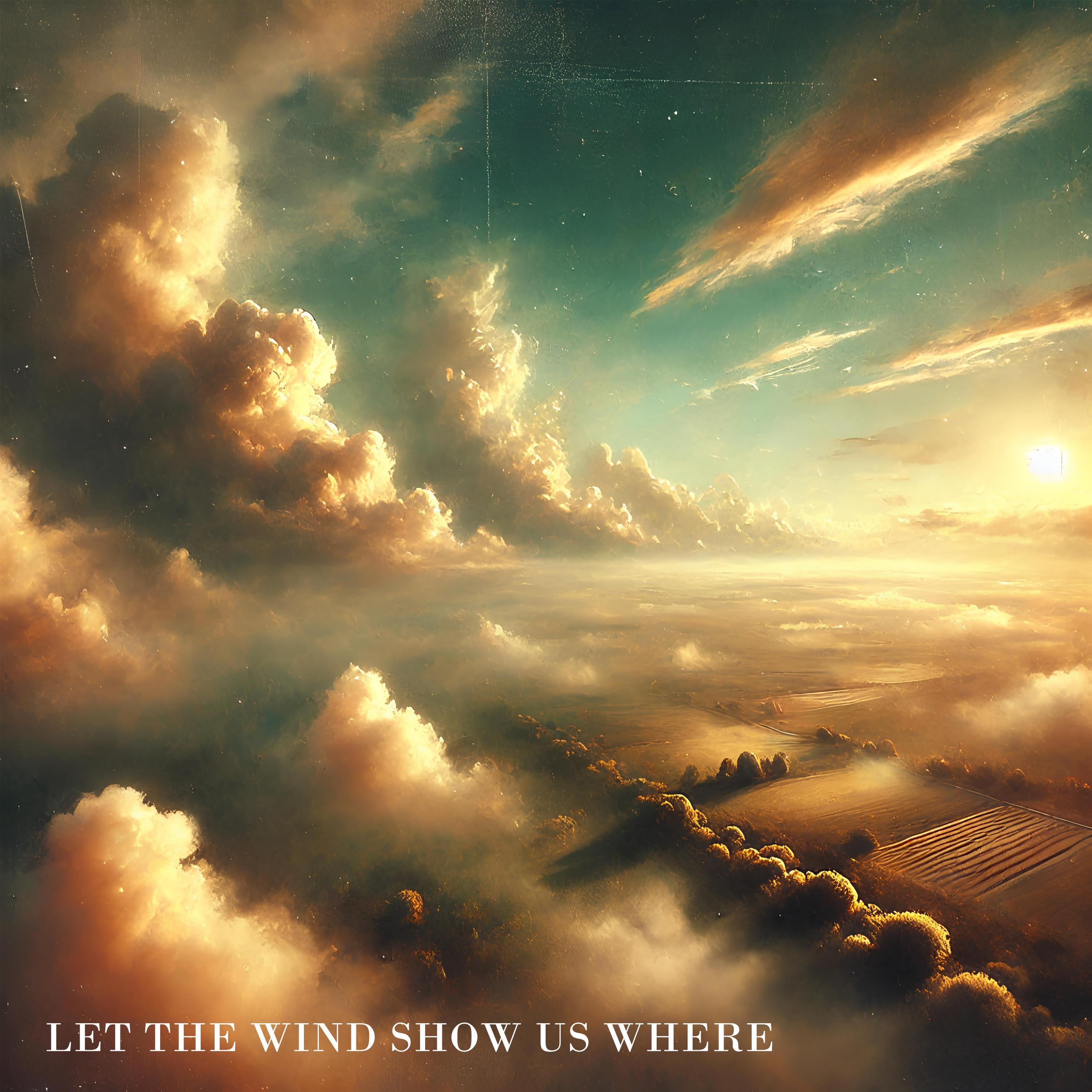 Let The Wind Show Us Where - Single