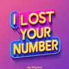 I LOST YOUR NUMBER