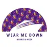 Wear Me Down