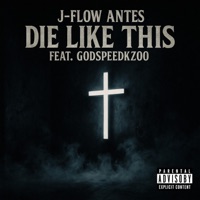 Die Like This (feat. Godspeedkzoo) - Single - J-Flow Antes