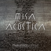 Misa Acústica - Maurilio Suárez y el Grupo Méssia