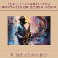 Feel the Soothing Rhythms of Bossa Nova - Relaxing Bossa Jazz, Jazz Morning Playlist & Bossa Nova Jazz