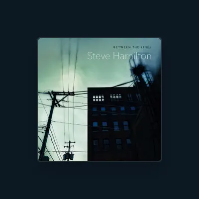 Listen to Steve Hamilton, watch music videos, read bio, see tour dates & more!