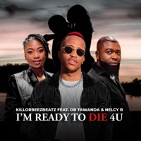 I'm Ready To Die 4U (feat. Dr Tawanda & Nelcy B) - Single - Killorbeezbeatz