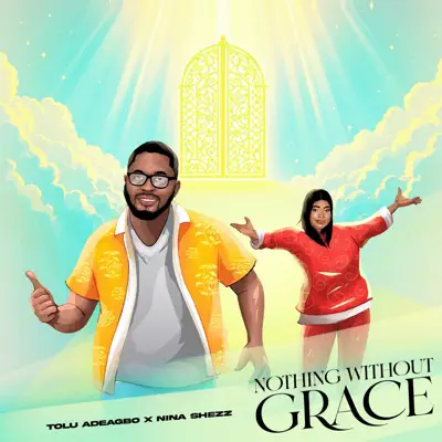 Listen to Nothing Without Grace - Single by Tolu Adeagbo & nina shezz