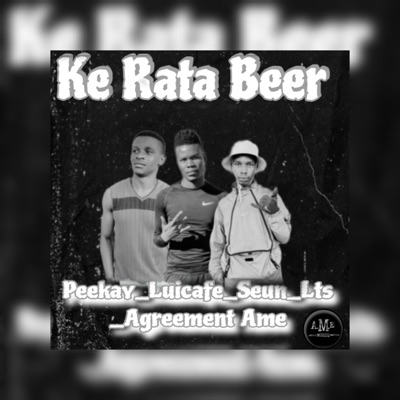Ke Rata Beer (feat. Peekay, Luicafe, Seun & Lts) - Single