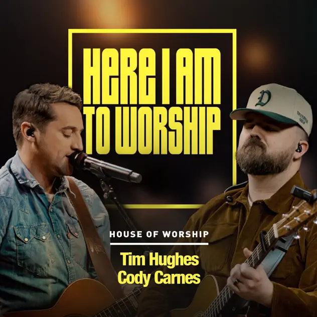 Cover art of Here I Am To Worship by House of Worship, Tim Hughes & Cody Carnes