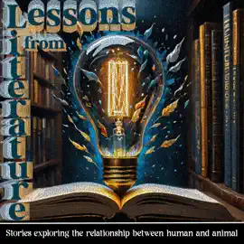 Lessons from Literature - Stories Exploring the Relationship Between Human and Animal: Learn from the oldest form of communication and education - storytelling