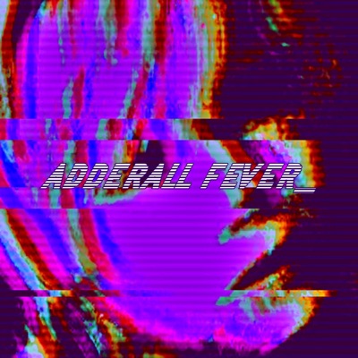ADDERALL FEVER_ - Single