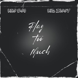 Play Too Much Kid Ziggy & Kng Ego