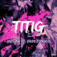 TITIG (feat. Eros Tongco) - Single - Outlaw