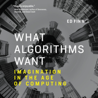 What Algorithms Want: Imagination in the Age of Computing (Unabridged) - Ed Finn Cover Art