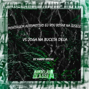 Montagem Automotivo Eu Vou Botar na Gisele Vs Joga na Buceta Dela