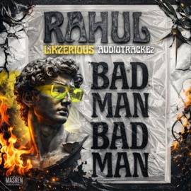 BAD MAN Rahvl, Rahul & Lixzerious